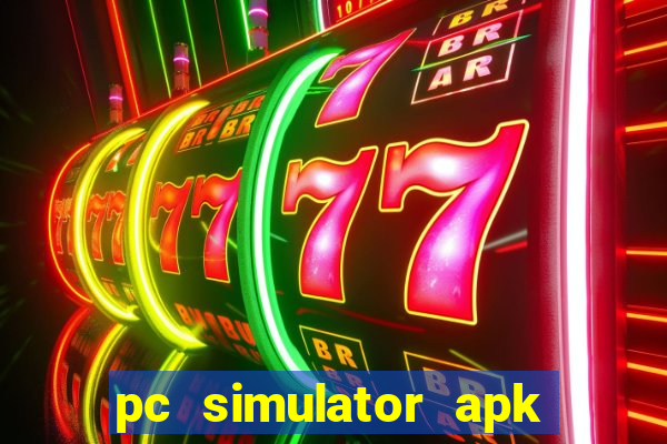 pc simulator apk dinheiro infinito